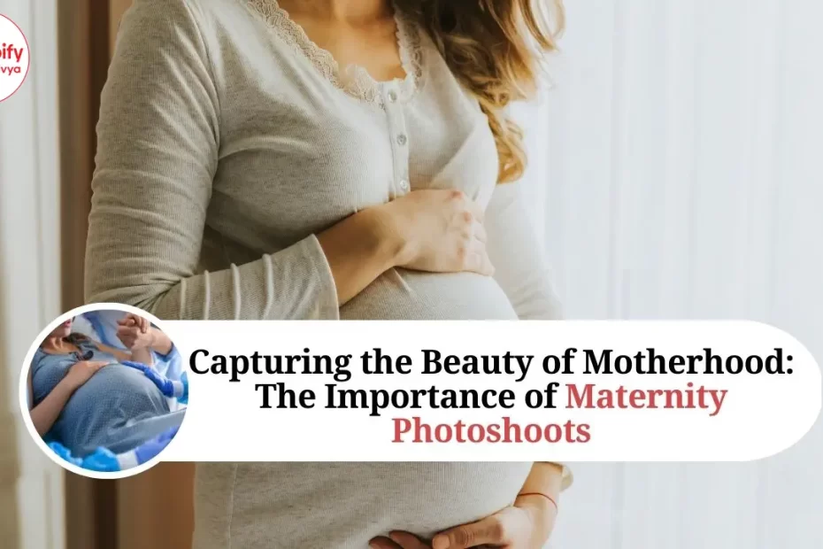 The Importance of Maternity Photoshoots: Beauty of Motherhood